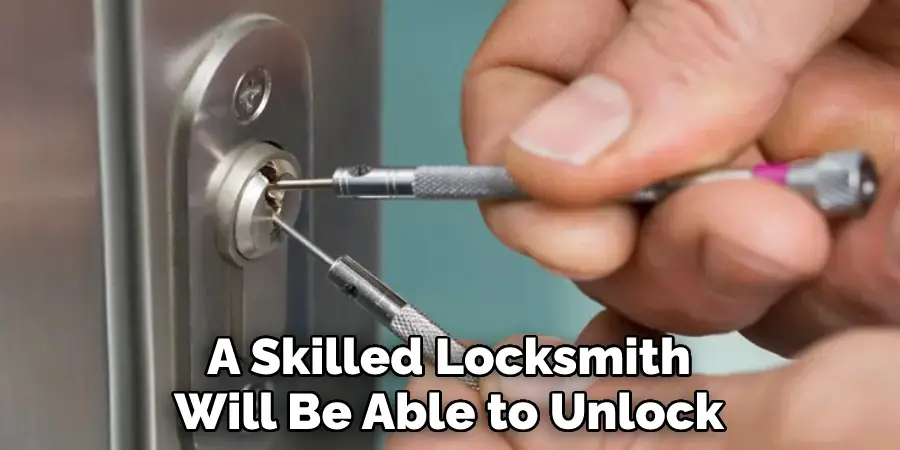 A Skilled Locksmith Will Be Able to Unlock