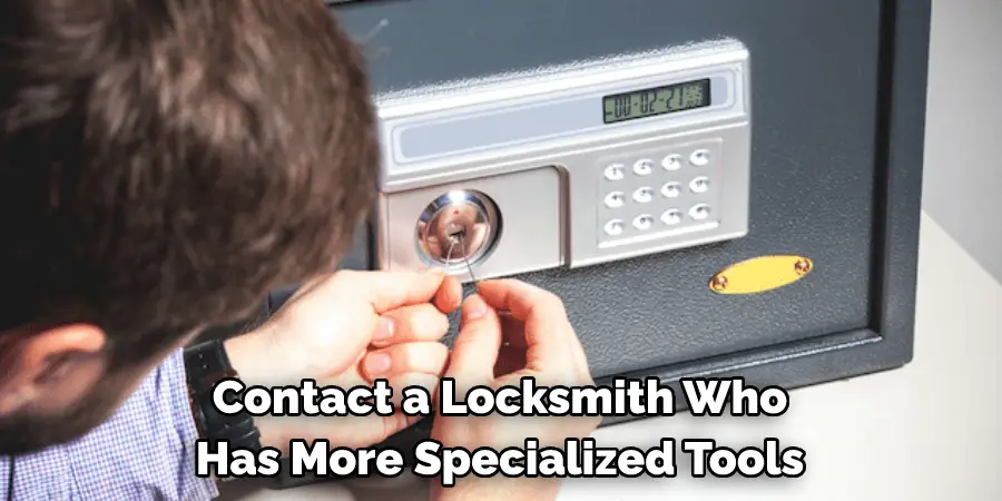 Contact a Locksmith Who 
Has More Specialized Tools