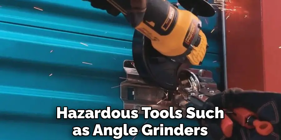 Hazardous Tools Such as Angle Grinders