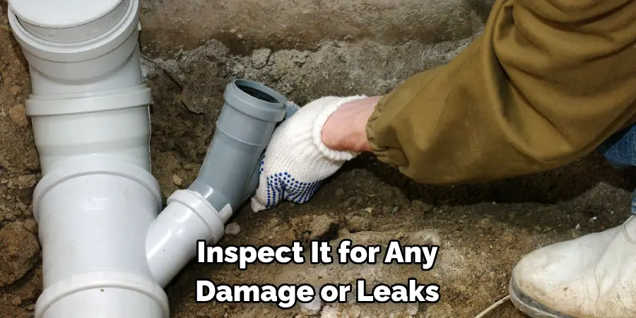 Inspect It for Any
Damage or Leaks