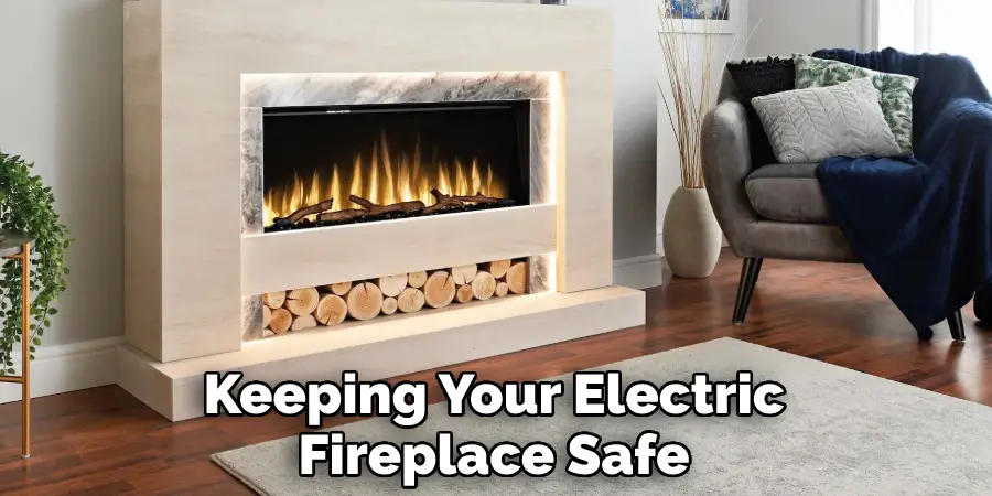 Keeping Your Electric
Fireplace Safe