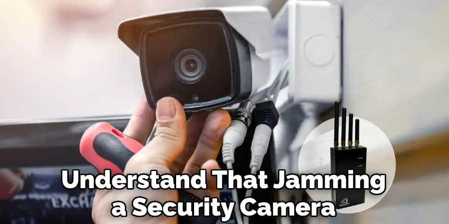 Understand That Jamming a Security Camera