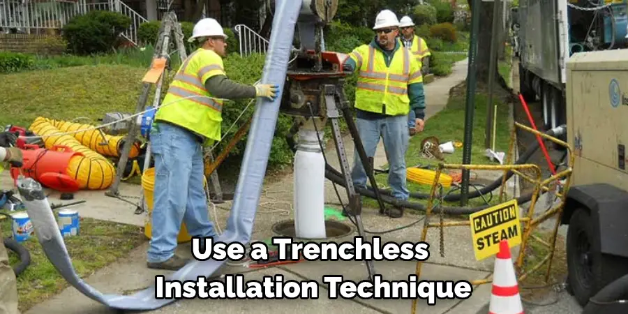 Use a Trenchless 
Installation Technique