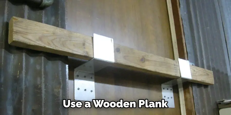 Use a Wooden Plank