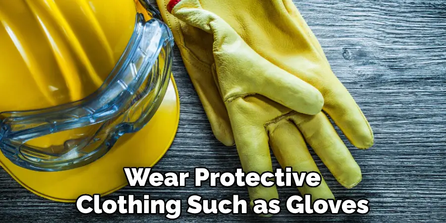 Wear Protective Clothing Such as Gloves