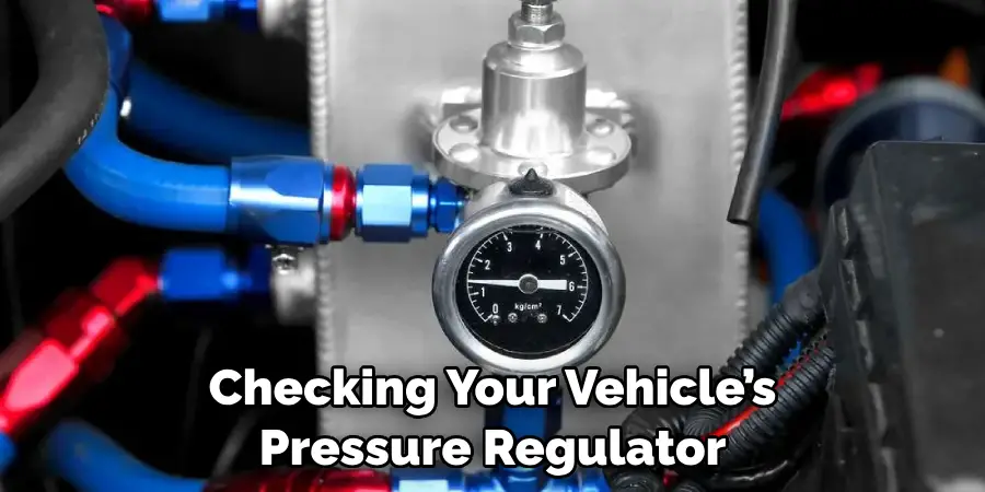 Checking Your Vehicle’s Pressure Regulator