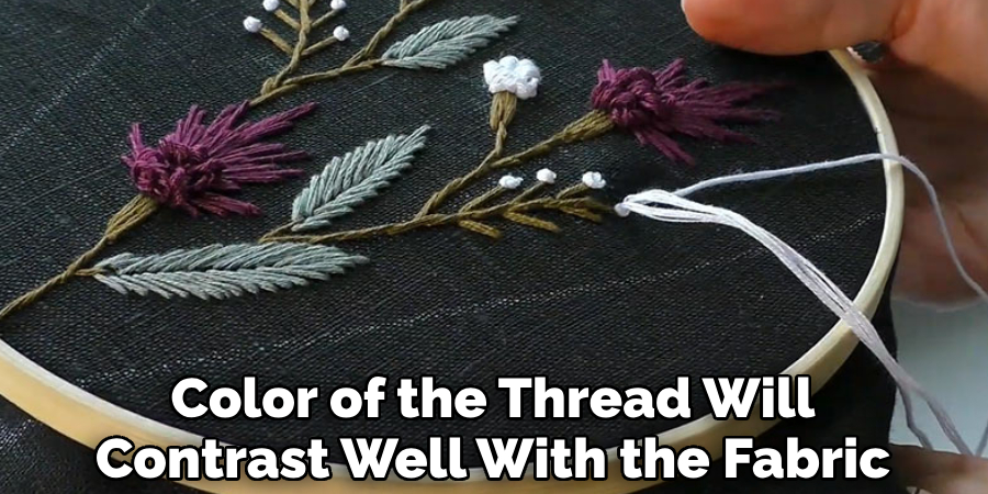 Color of the Thread Will Contrast Well With the Fabric