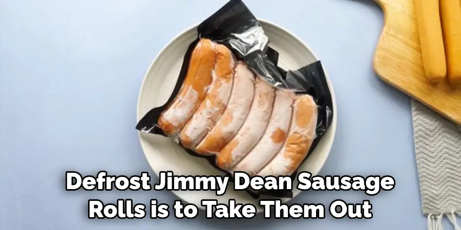 Defrost Jimmy Dean Sausage Rolls is to Take Them Out