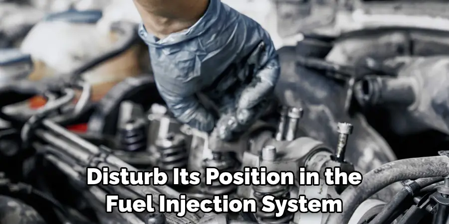 Disturb Its Position in the Fuel Injection System