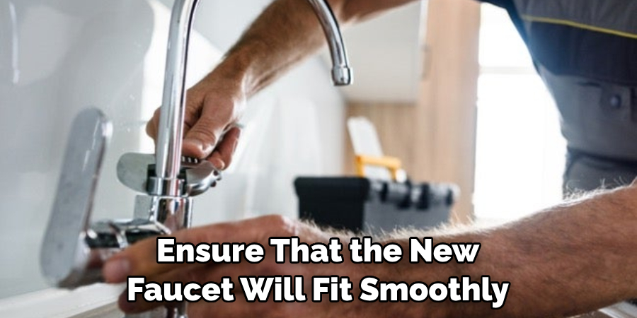 Ensure That the New Faucet Will Fit Smoothly