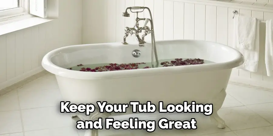 Keep Your Tub Looking and Feeling Great
