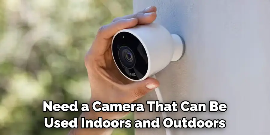 Need a Camera That Can Be Used Indoors and Outdoors