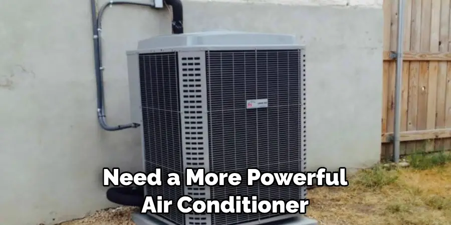 Need a More Powerful Air Conditioner