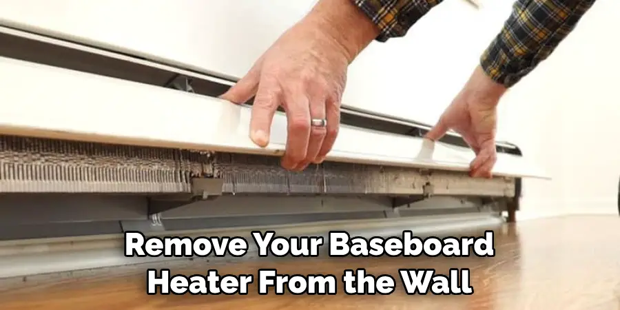 Remove Your Baseboard Heater From the Wall