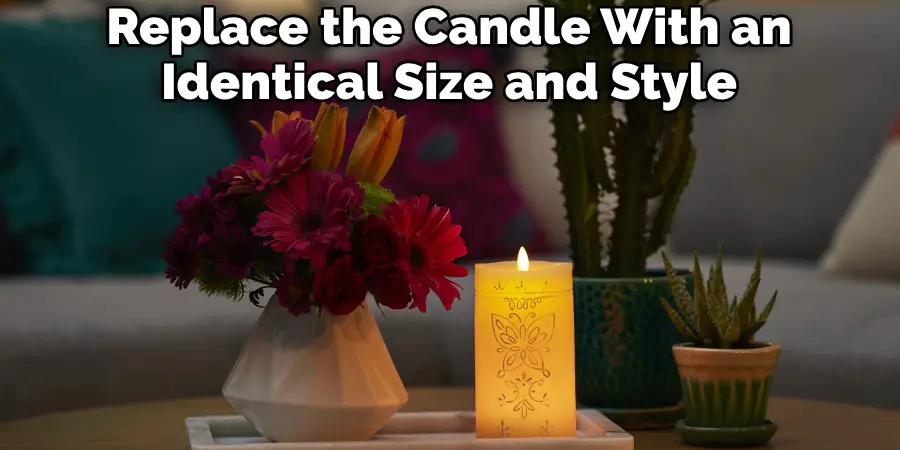 Replace the Candle With an Identical Size and Style