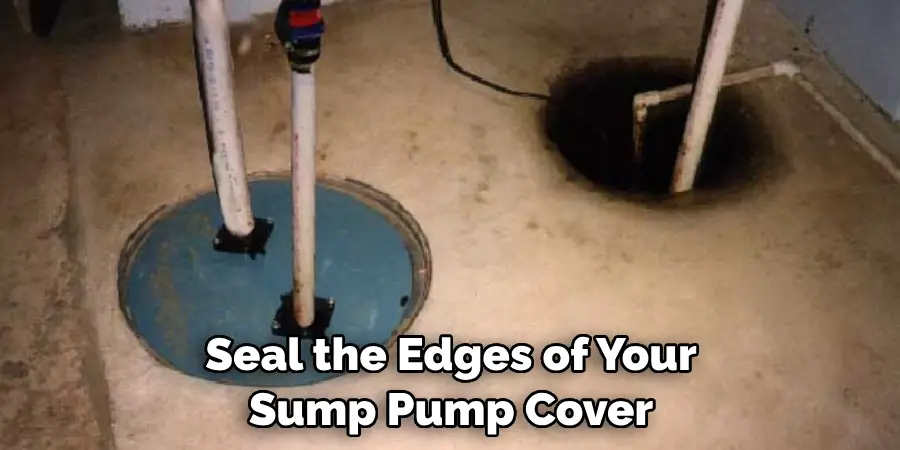 Seal the Edges of Your Sump Pump Cover