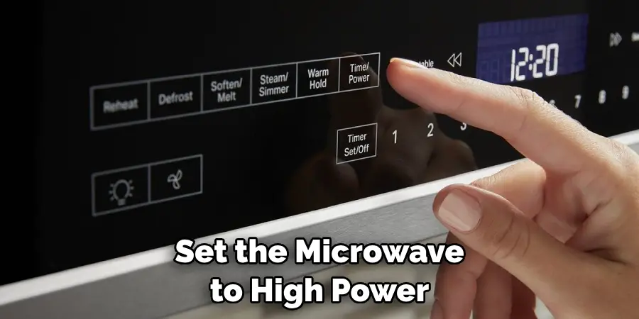 Set the Microwave to High Power