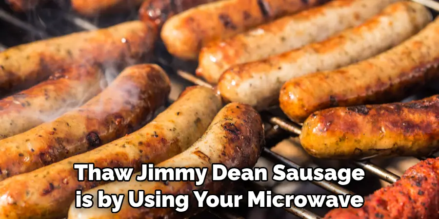 Thaw Jimmy Dean Sausage is by Using Your Microwave