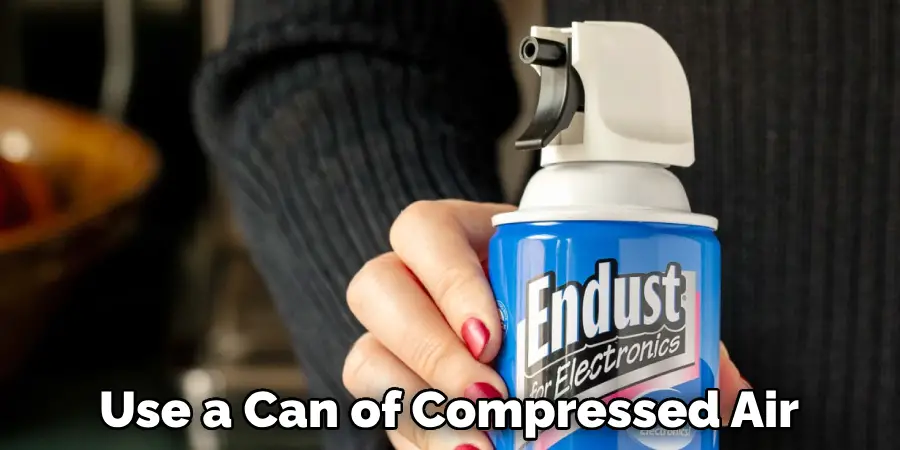 Use a Can of Compressed Air