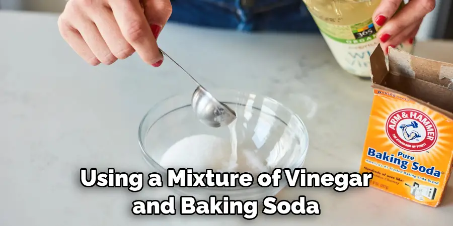 Using a Mixture of Vinegar and Baking Soda