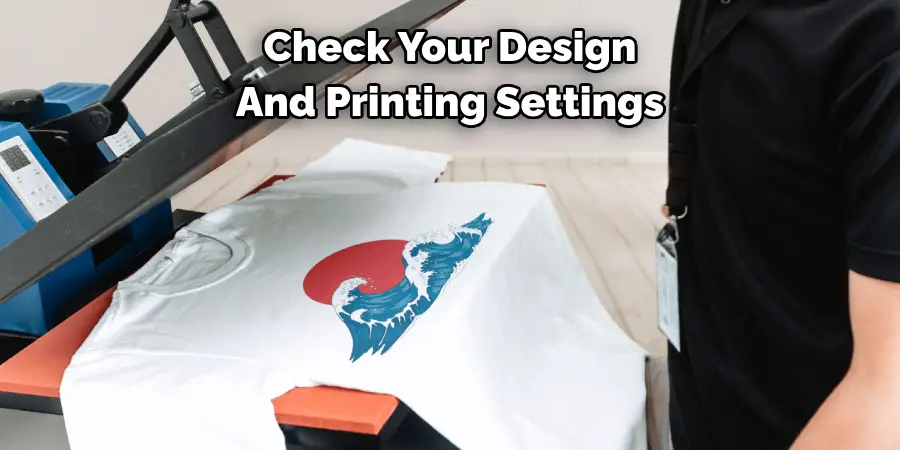 Check Your Design 
And Printing Settings