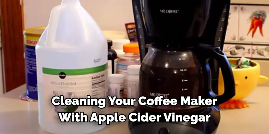 Cleaning Your Coffee Maker 
With Apple Cider Vinegar