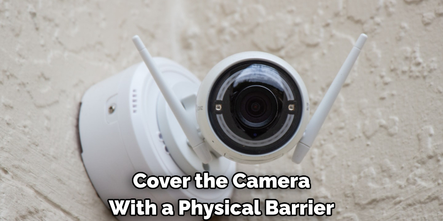 Cover the Camera
With a Physical Barrier