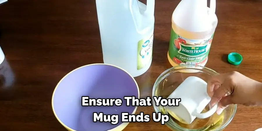 Ensure That Your 
Mug Ends Up