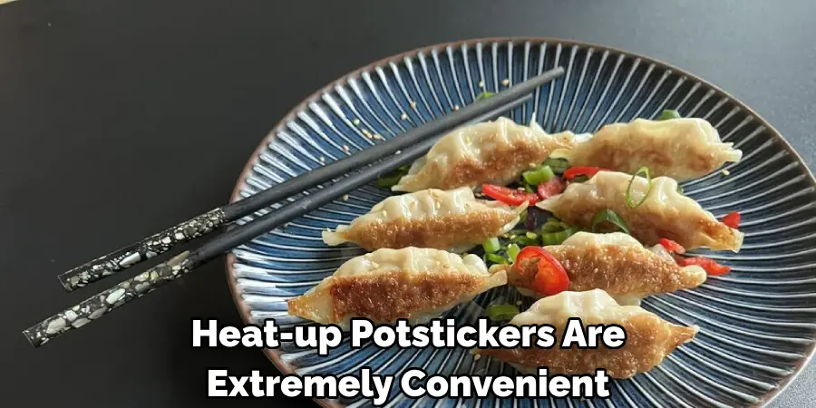 Heat-up Potstickers Are 
Extremely Convenient