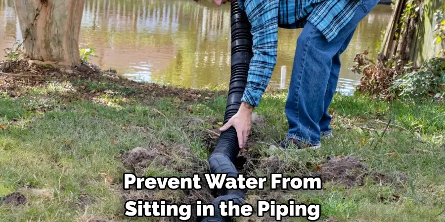 Prevent Water From 
Sitting in the Piping