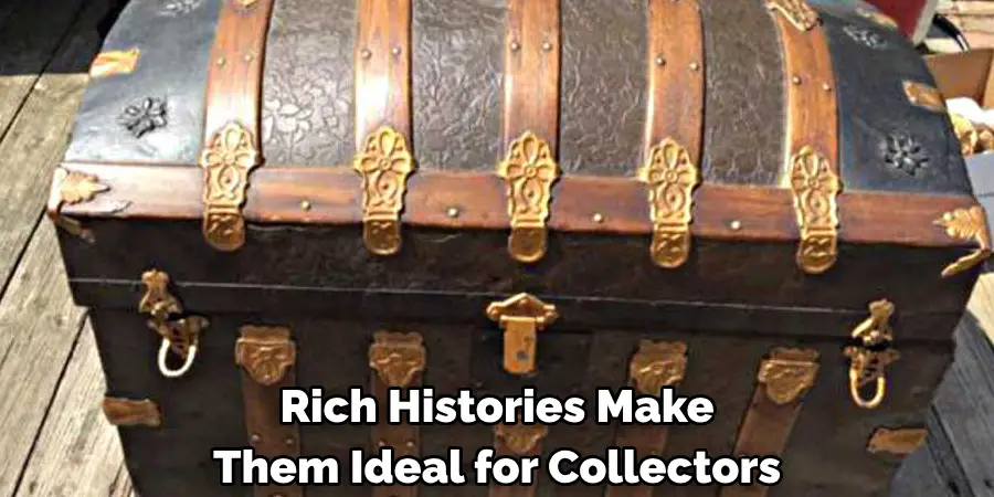 Rich Histories Make 
Them Ideal for Collectors