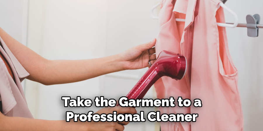 Take the Garment to a Professional Cleaner