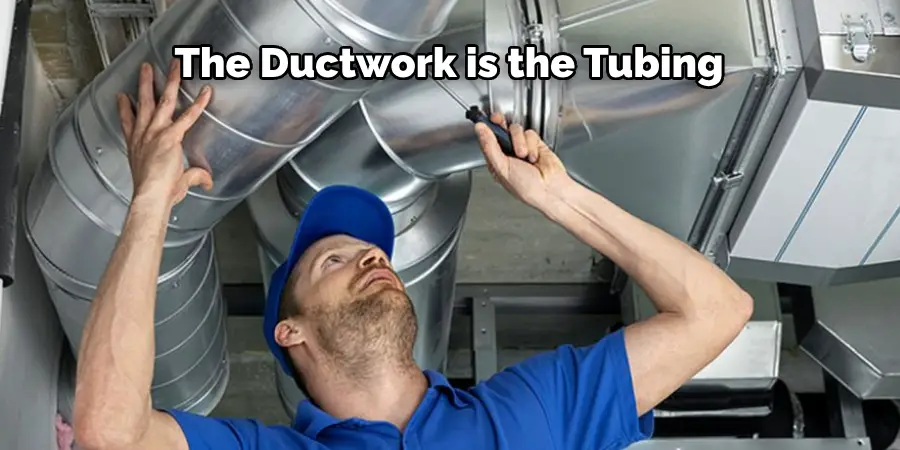 The Ductwork is the Tubing