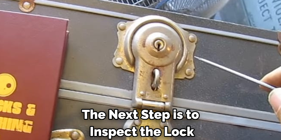 The Next Step is to
 Inspect the Lock
