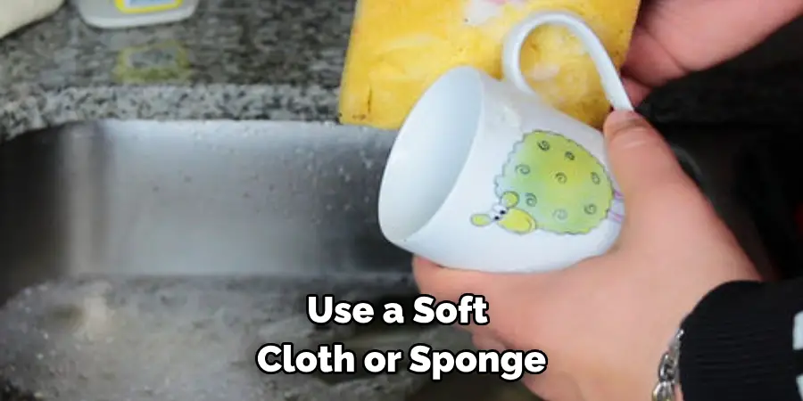 Use a Soft Cloth or Sponge