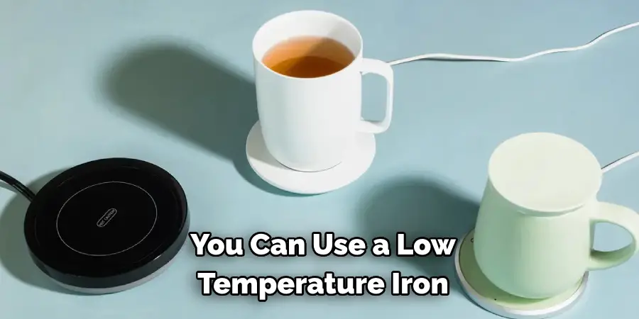 You Can Use a Low
Temperature Iron