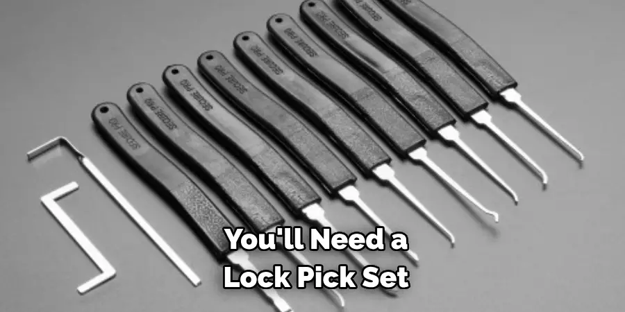 You'll Need a 
Lock Pick Set