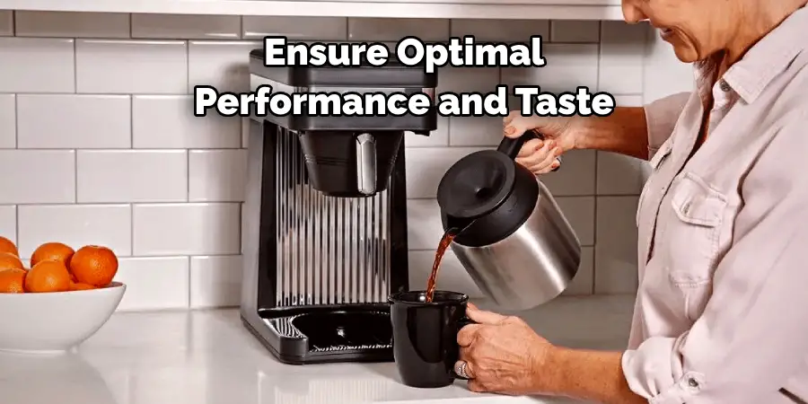 Ensure Optimal 
Performance and Taste