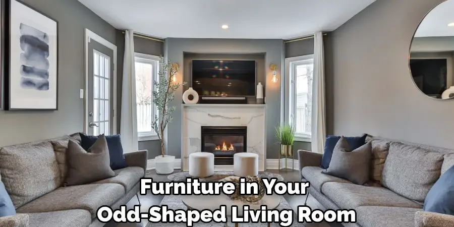 Furniture in Your 
Odd-Shaped Living Room