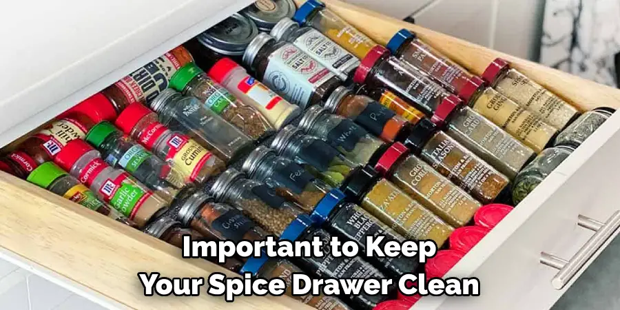  Important to Keep 
Your Spice Drawer Clean