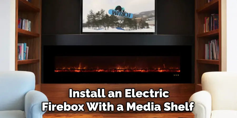  Install an Electric Firebox With a Media Shelf