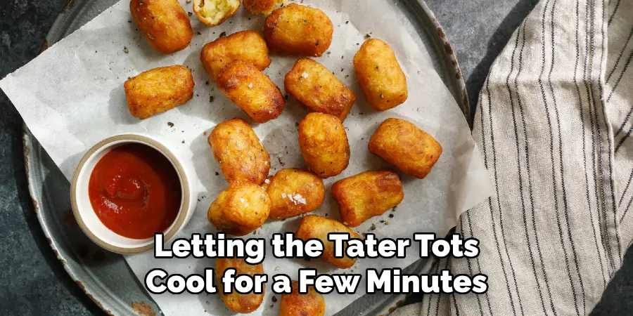 Letting the Tater Tots Cool for a Few Minutes