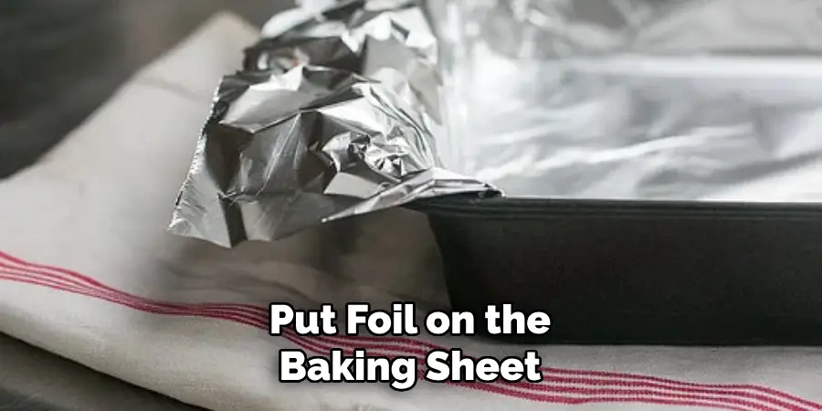 Put Foil on the Baking Sheet