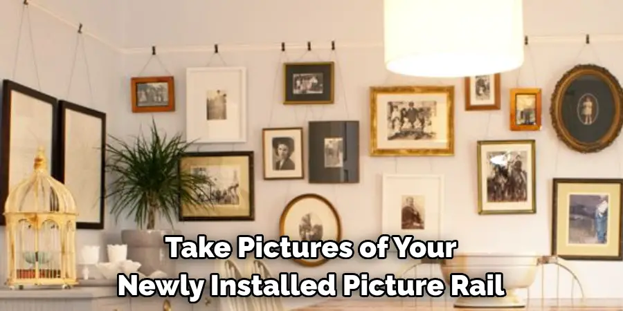 Take Pictures of Your 
Newly Installed Picture Rail