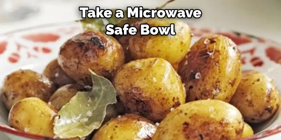 Take a microwave-safe bowl