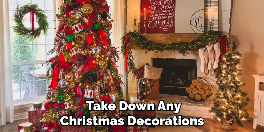 Take down any Christmas decorations 