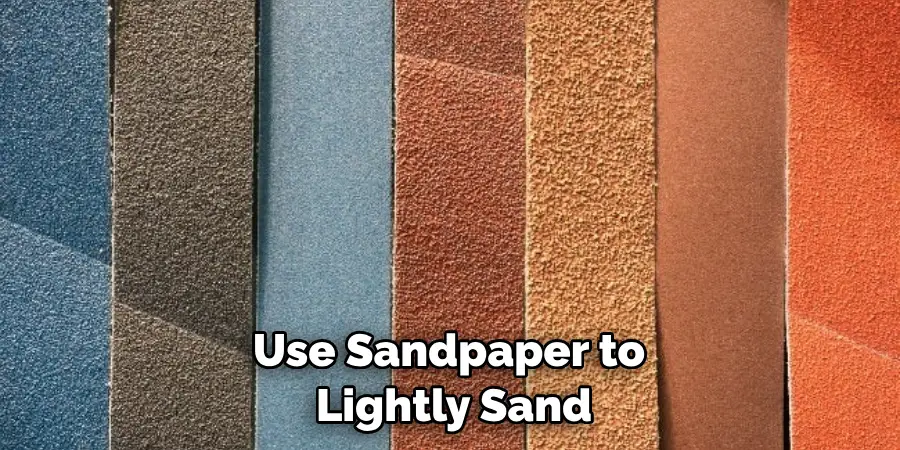 Use Sandpaper to Lightly Sand