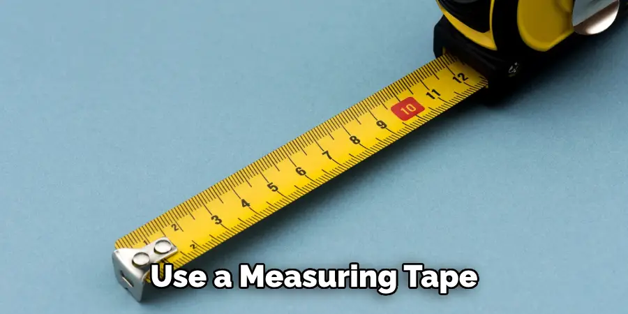 Use a Measuring Tape