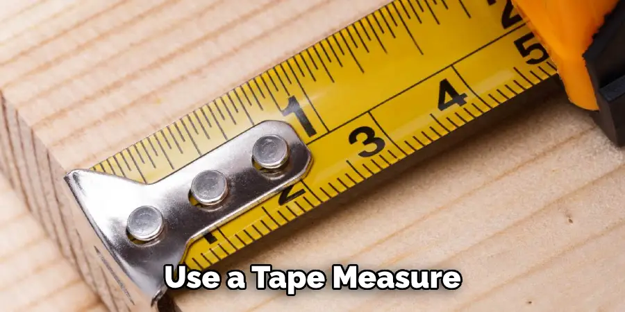 Use a Tape Measure