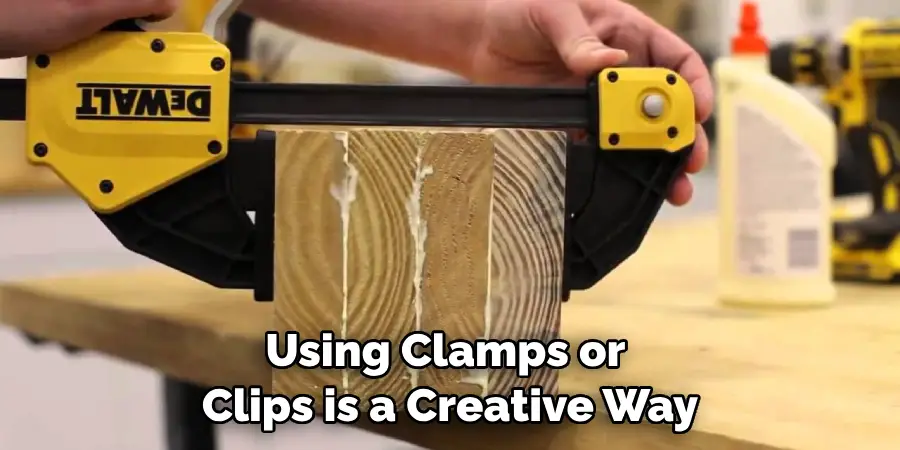 Using Clamps or Clips is a Creative Way